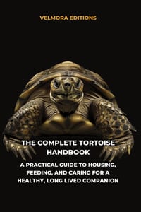 The Complete Tortoise Handbook: A Practical Guide to Housing, Feeding, and Caring for a Healthy, Long Lived Companion cover