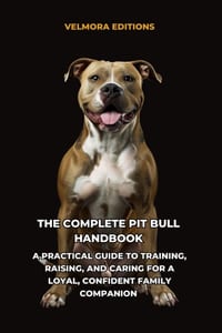 The Complete Pit Bull Handbook: A Practical Guide to Training, Raising, and Caring for a Loyal, Confident Family Companion cover