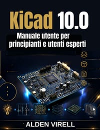 KiCad 10.0 Manuale utente per principianti e utenti esperti cover
