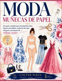 Moda Muñecas de Papel: Una guía completa para principiantes sobre figuras recortables, conjuntos de ropa, vestuario y proyectos de estilismo creativo. cover