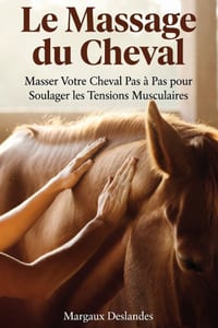LES MASSAGES DU CHEVAL Masser Votre Cheval Pas à Pas pour Le Soulager et Le Relaxer: Techniques Manuelles de Détente et de Bien-Être pour Tout Relâche cover