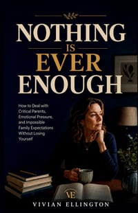Nothing Is Ever Enough: How to Deal with Critical Parents, Emotional Pressure, and Impossible Family Expectations Without Losing Yourself cover