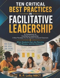 Ten Critical Best Practices in Facilitative Leadership: A Companion to Facilitative Leadership: A New Paradigm for the Student-Centered Classroom cover