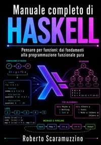 Manuale completo di Haskell: Pensare per funzioni: dai fondamenti alla programmazione funzionale pura cover
