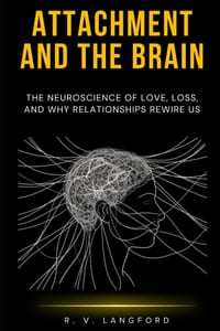 Attachment and the Brain: The Neuroscience of Love, Loss, and Why Relationships Rewire Us cover