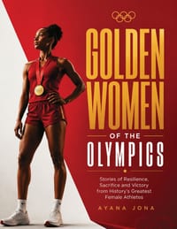 Golden Women of the Olympics: Stories of Resilience, Sacrifice and Victory from History's Greatest Female Athletes cover