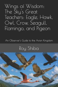 Wings of Wisdom: The Sky's Great Teachers: Eagle, Hawk, Owl, Crow, Seagull, Flamingo, and Pigeon: An Observer's Guide to the Avian Kingdom cover