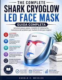 The Complete Shark CryoGlow LED Face Mask Guida Completa: Istruzioni passo dopo passo, modalità di trattamento, risoluzione dei problemi per risultati cover
