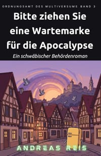 Bitte ziehen Sie eine Wartemarke für die Apokalypse: Ein schwäbischer Behördenroman cover