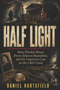 Half Light: Mary Pinchot Meyer, Dovey Johnson Roundtree, and the Unproven Case on the C&O Canal cover