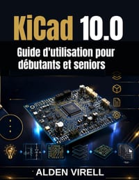 KiCad 10.0 Guide d'utilisation pour débutants et seniors cover