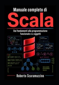 Manuale completo di SCALA: Dai fondamenti alla programmazione funzionale e a oggetti cover