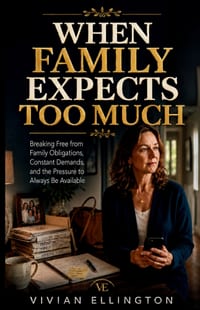 When Family Expects Too Much: Breaking Free from Family Obligations, Constant Demands, and the Pressure to Always Be Available cover