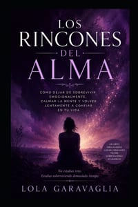 Los Rincones del Alma: Cómo dejar de sobrevivir emocionalmente, calmar la mente y volver lentamente a confiar en tu vida cover