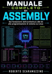 Manuale completo di Assembly: Dai fondamenti dell'architettura x86-64 alla programmazione di sistema su Linux cover
