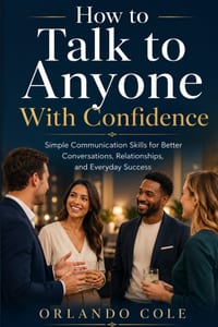 How to Talk to Anyone With Confidence: Simple Communication Skills for Better Conversations, Relationships, and Everyday Success cover
