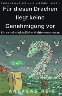 Für diesen Drachen liegt keine Genehmigung vor: Ein zwischenbehördlicher Multiversumsroman cover