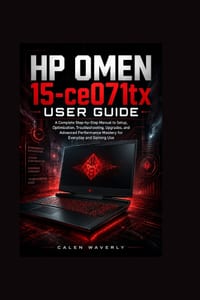 HP OMEN 15-ce071tx User Guide: A Complete Step-by-Step Manual to Setup, Optimization, Troubleshooting, Upgrades, and Advanced Performance Mastery for cover