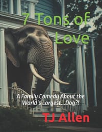 7 Tons of Love: A Family Comedy About the World's Largest...Dog?! cover