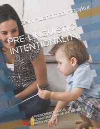 Pre-Linguistic Intentionality: A Phenomenological Reconstruction of the Infant's Proto-World cover