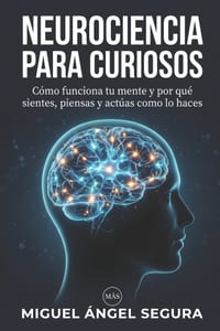 Neurociencia para curiosos: Cómo funciona tu mente y por qué sientes, piensas y actúas como lo haces cover