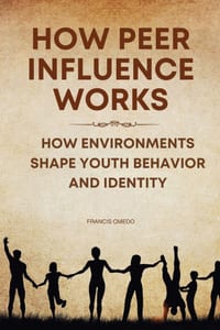 How Peer Influence Works: How Environments Shape Youth Behavior and Identity cover