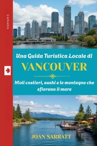 Una Guida Turistica Locale di Vancouver: Moli costieri, sushi e le montagne che sfiorano il mare cover