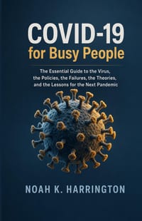 COVID-19 for Busy People: The Essential Guide to the Virus, the Policies, the Failures, the Theories, and the Lessons for the Next Pandemic cover