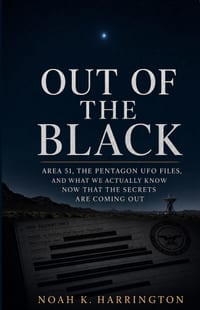 Out of the Black: Area 51, the Pentagon UFO Files, and What We Actually Know Now That the Secrets Are Coming Out cover