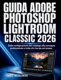 Guida Adobe Photoshop Lightroom Classic 2026: Dalla configurazione del catalogo alla consegna professionale e tutto ciò che sta nel mezzo cover