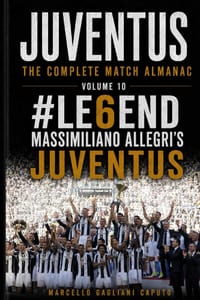 #LE6END - Massimiliano Allegri's Juventus: Juventus: The Complete Match Almanac - Vol. 10 cover