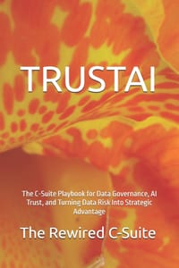 Trustai: The C-Suite Playbook for Data Governance, AI Trust, and Turning Data Risk Into Strategic Advantage cover