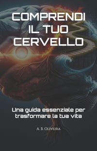 Comprendi Il Tuo Cervello: Una guida essenziale per trasformare la tua vita cover