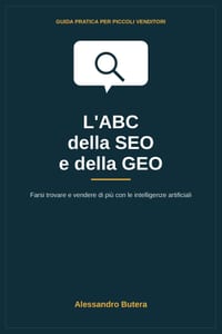 L'ABC della SEO e della GEO: Farsi trovare e vendere di più con le intelligenze artificiali: Guida pratica per piccoli venditori cover