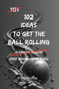 102 Ideas To Get The Ball Rolling: No Waiting For The Perfect Moment. No Overcomplicated Plans. Simple Everyday Ideas To Get Started, Build Momentum, cover