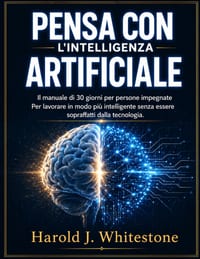 Pensa Con l'Intelligenza Artificiale: Il manuale di 30 giorni per persone impegnate Per lavorare in modo più intelligente senza essere sopraffatti dal cover
