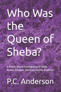 Who Was the Queen of Sheba?: A Rubric-Based Investigation of South Arabia, Ethiopia, Solomon, and the Evidence cover