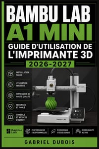Bambu Lab A1 Mini Guide d'Utilisation de l'Imprimante 3D 2026-2027: Installation, Calibration, Entretien et Astuces de Dépannage pour Débutants cover