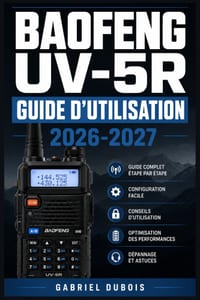 Baofeng UV-5R Guide d'Utilisation 2026-2027: Tout Savoir pour Émettre, Programmer et Scanner: Manuel Complet pour Débutants et Amateurs Expérimentés cover