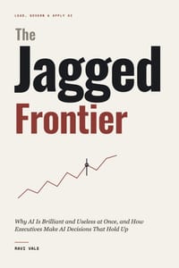 The Jagged Frontier: Why AI Is Brilliant and Useless at Once, and How Executives Make AI Decisions That Hold Up cover