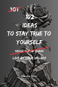 102 Ideas To Stay True To Yourself: No People Pleasing. No Pretending To Keep The Peace. Simple Everyday Ideas To Stay Honest With Yourself, Speak Mor cover