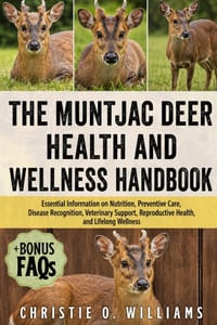 The Muntjac Deer Health and Wellness Handbook: Essential Information on Nutrition, Preventive Care, Disease Recognition, Veterinary Support, Reproduct cover