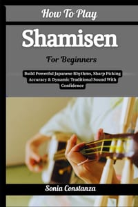 How To Play Shamisen For Beginners: Build Powerful Japanese Rhythms, Sharp Picking Accuracy & Dynamic Traditional Sound With Confidence cover