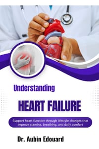 Understanding Heart Failure: Support heart function through lifestyle changes that improve stamina, breathing, and daily comfort cover