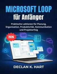 Microsoft Loop für Anfänger: Praktische Lektionen für Planung, Organisation, Produktivität, Kommunikation und Projekterfolg cover