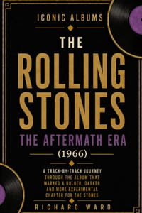 Iconic Albums The Rolling Stones The Aftermath Era (1966): A Track-by-Track Journey Through The Album That Marked A Bolder, Darker And More Experiment cover