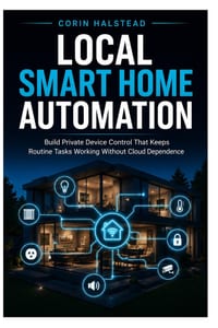 Local Smart Home Automation: Build Private Device Control That Keeps Routine Tasks Working Without Cloud Dependence cover