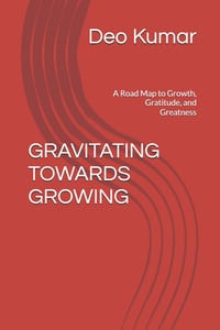 Gravitating Towards Growing: A Road Map to Growth, Gratitude, and Greatness cover