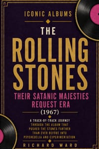 Iconic Albums The Rolling Stones Their Satanic Majesties Request (1967): A Track-by-Track Journey Through The Album That Pushed The Stones Further Tha cover
