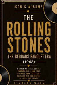 Iconic Albums The Rolling Stones The Beggars Banquet Era (1968): A Track-by-Track Journey Through The Album That Stripped Away Excess and Revealed The cover